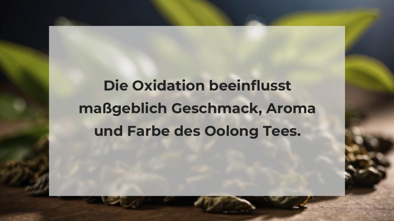 Die Oxidation beeinflusst maßgeblich Geschmack, Aroma und Farbe des Oolong Tees.