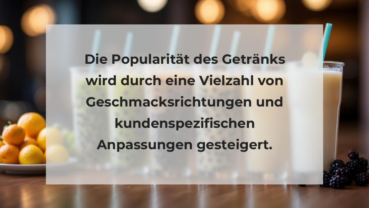 Die Popularität des Getränks wird durch eine Vielzahl von Geschmacksrichtungen und kundenspezifischen Anpassungen gesteigert.