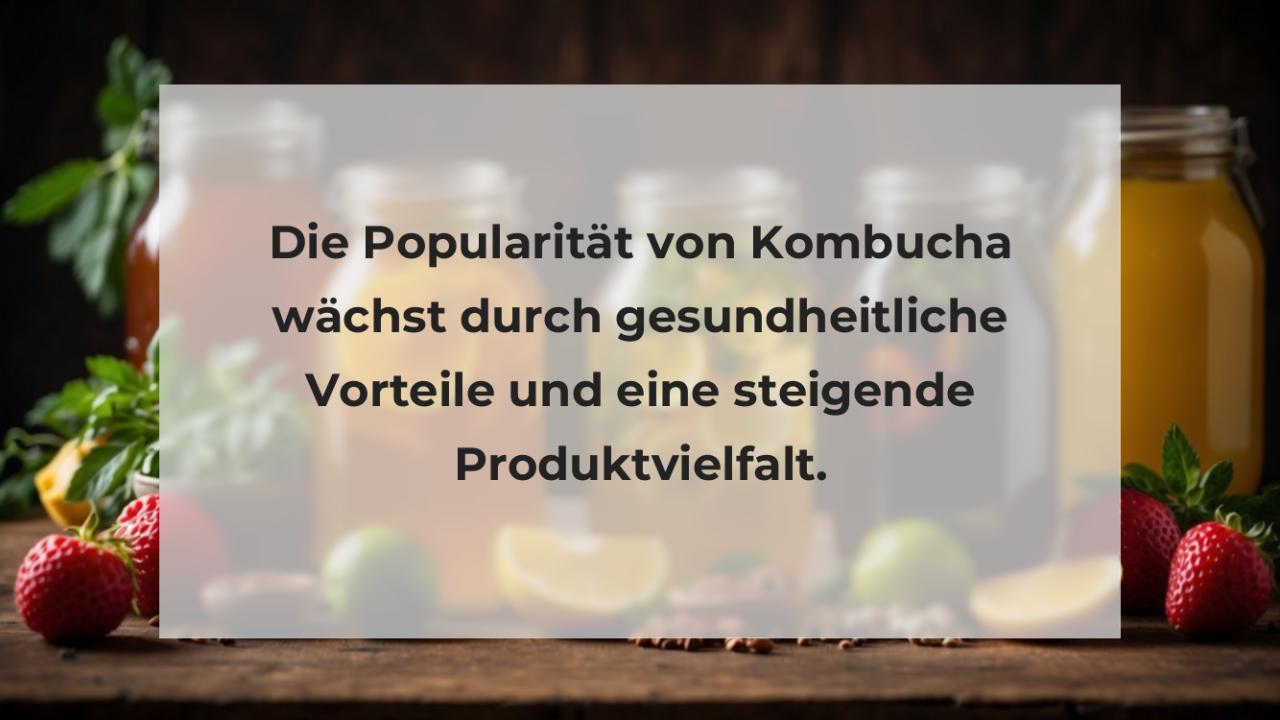 Die Popularität von Kombucha wächst durch gesundheitliche Vorteile und eine steigende Produktvielfalt.