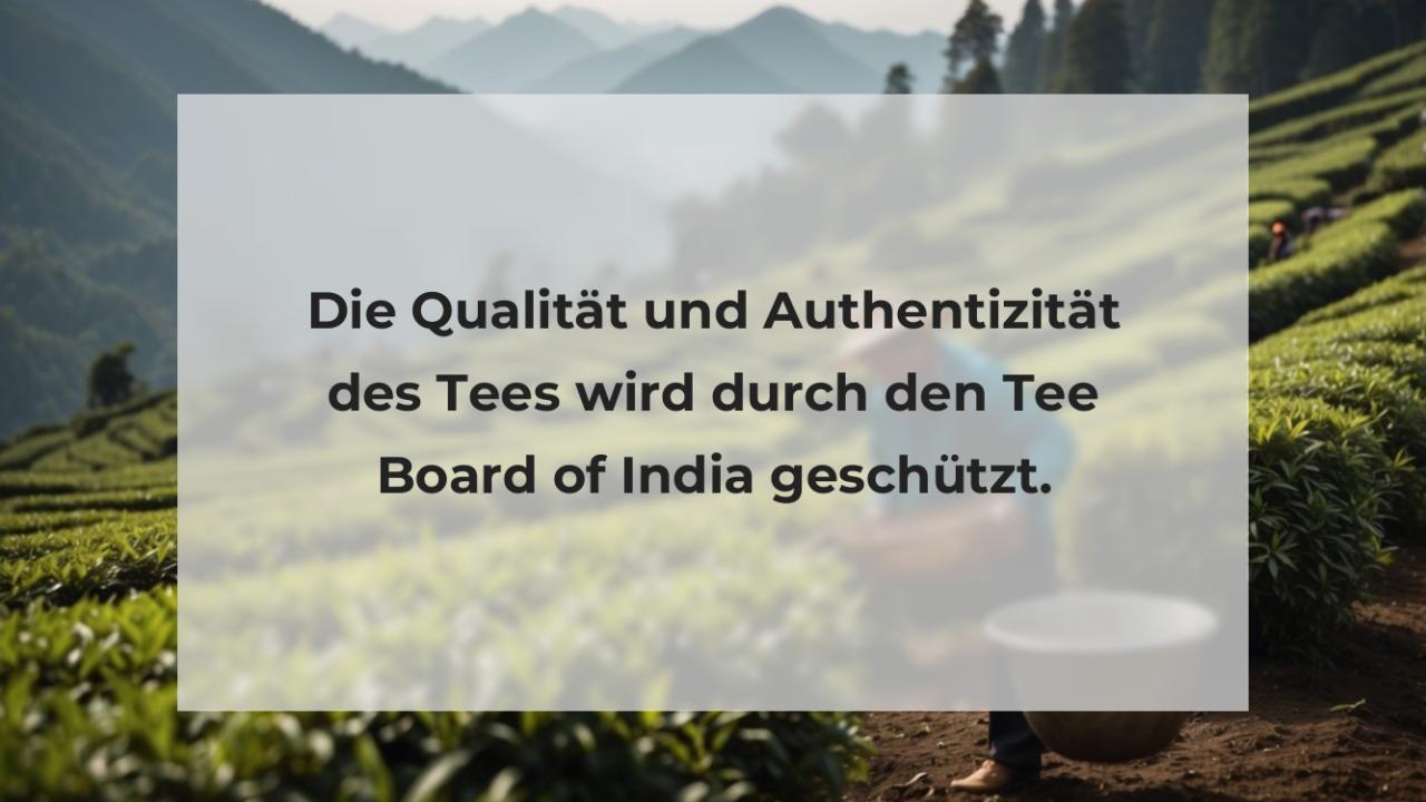 Die Qualität und Authentizität des Tees wird durch den Tee Board of India geschützt.