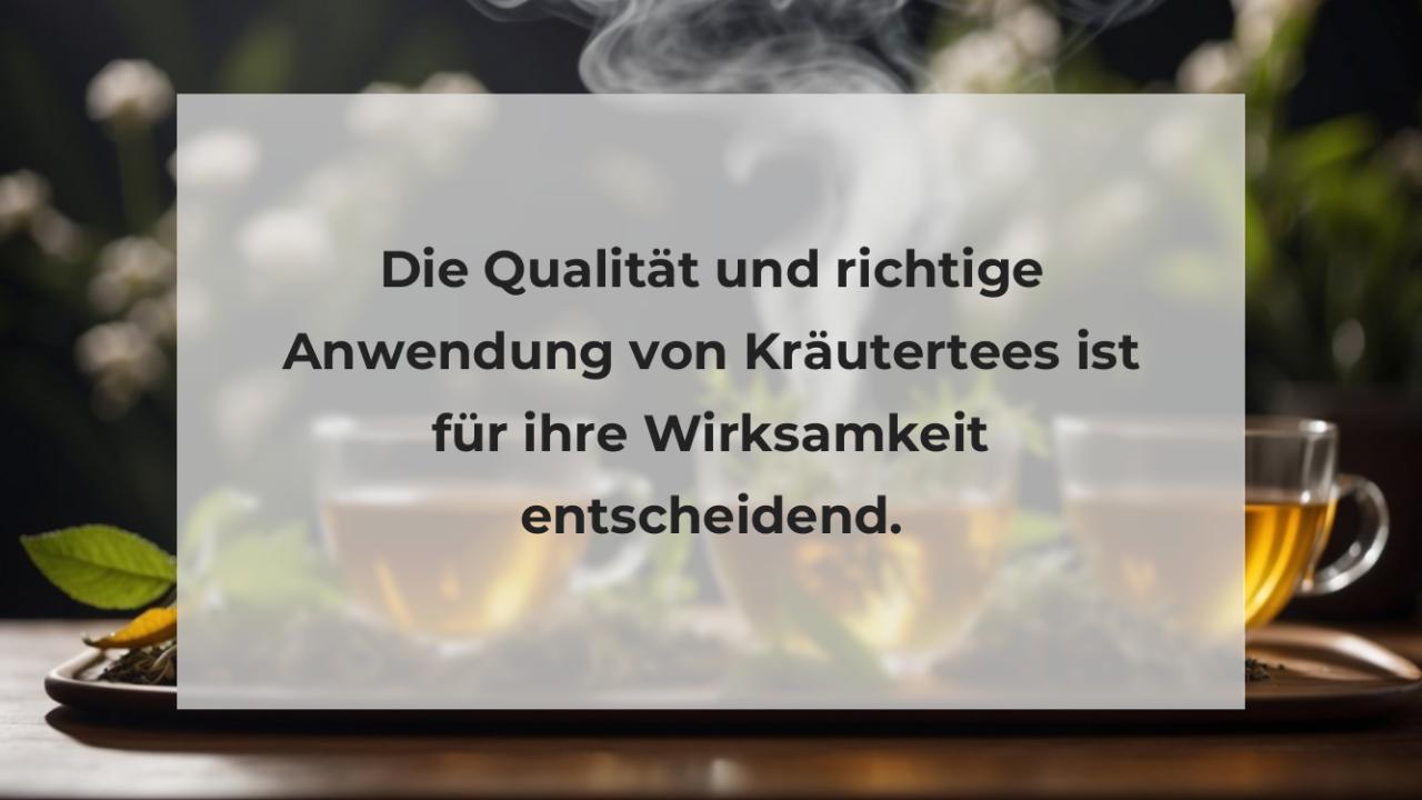 Die Qualität und richtige Anwendung von Kräutertees ist für ihre Wirksamkeit entscheidend.