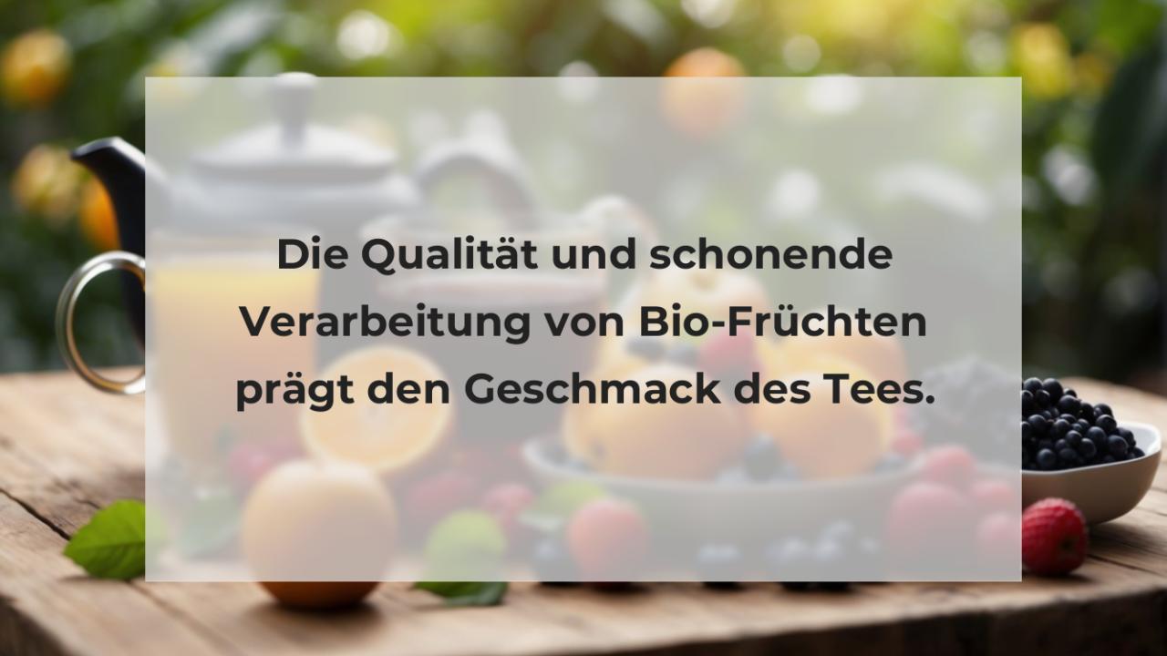 Die Qualität und schonende Verarbeitung von Bio-Früchten prägt den Geschmack des Tees.