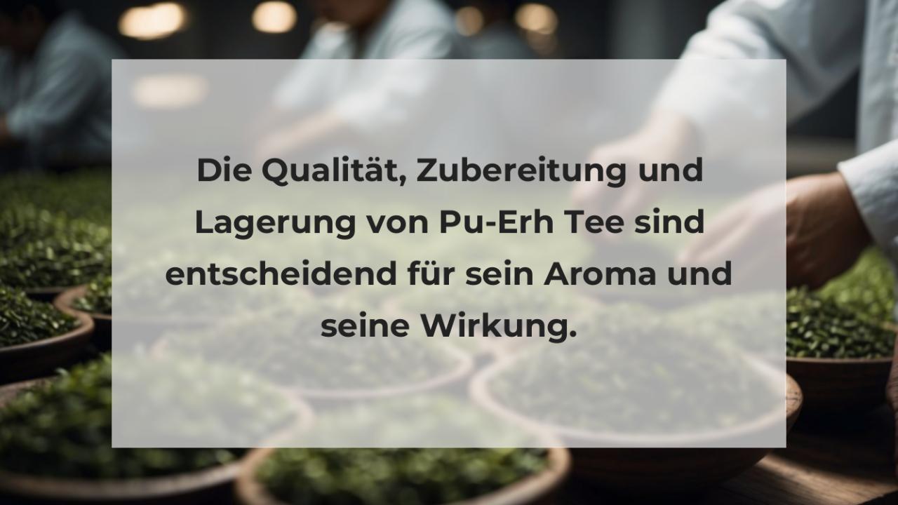 Die Qualität, Zubereitung und Lagerung von Pu-Erh Tee sind entscheidend für sein Aroma und seine Wirkung.