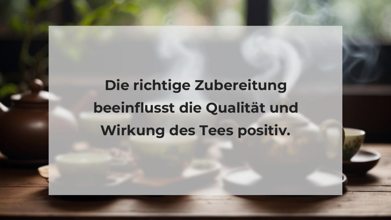 Die richtige Zubereitung beeinflusst die Qualität und Wirkung des Tees positiv.