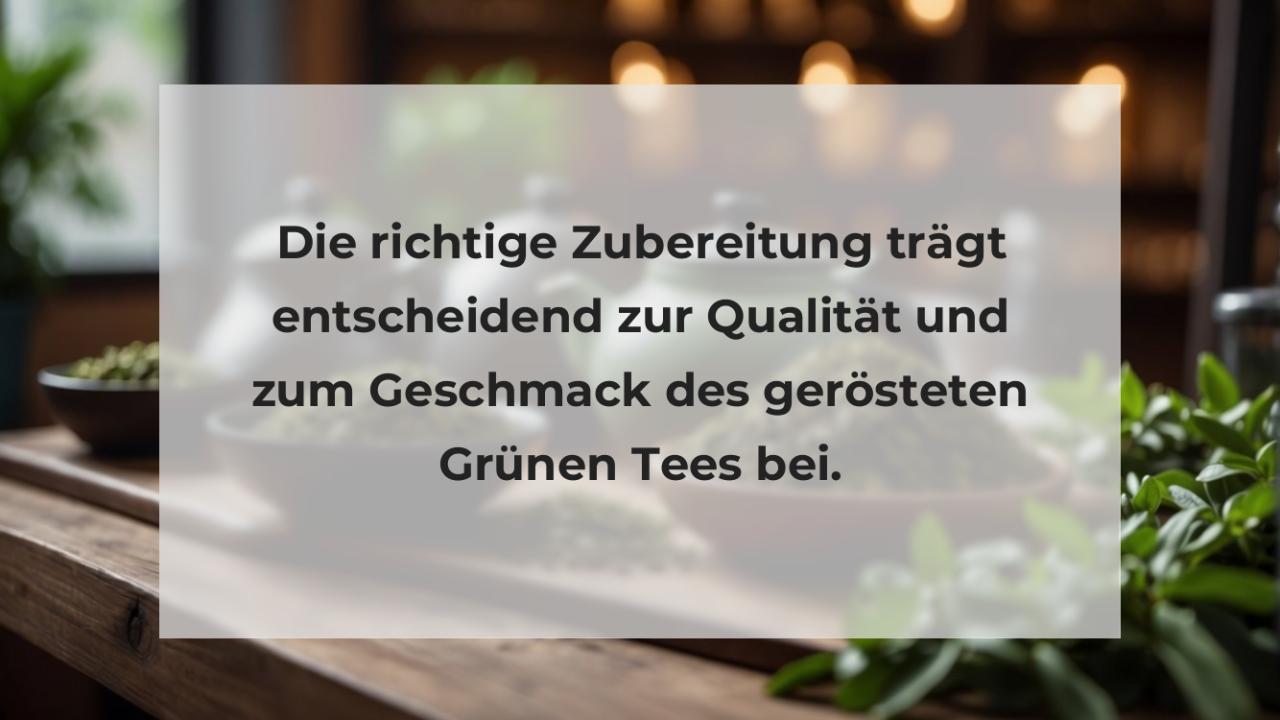 Die richtige Zubereitung trägt entscheidend zur Qualität und zum Geschmack des gerösteten Grünen Tees bei.