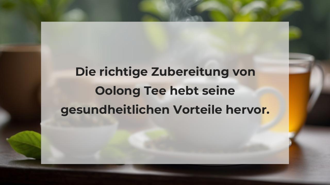 Die richtige Zubereitung von Oolong Tee hebt seine gesundheitlichen Vorteile hervor.