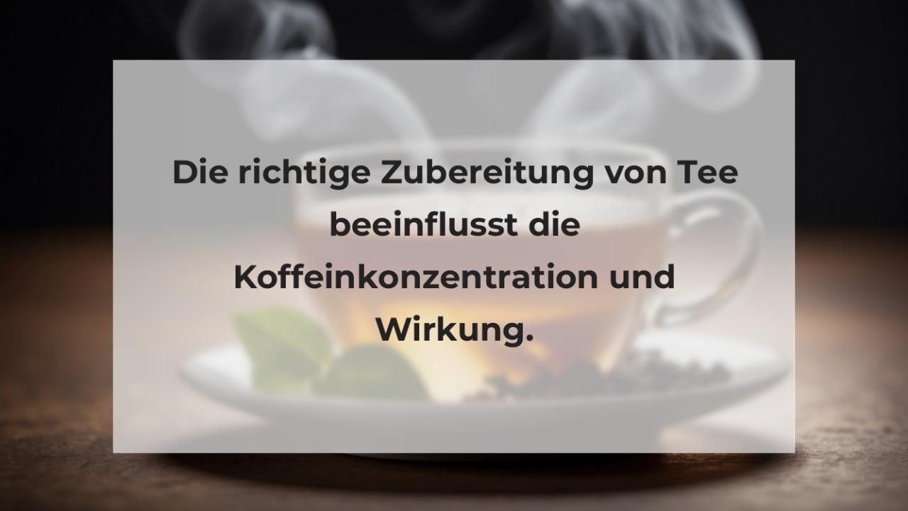 Die richtige Zubereitung von Tee beeinflusst die Koffeinkonzentration und Wirkung.