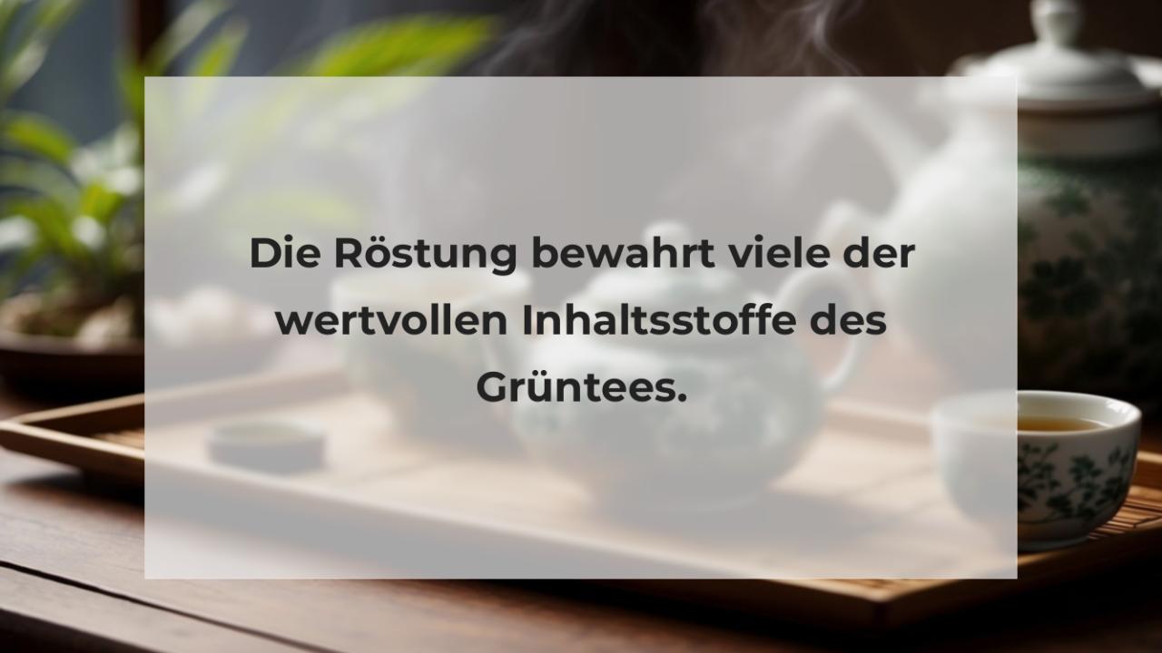 Die Röstung bewahrt viele der wertvollen Inhaltsstoffe des Grüntees.