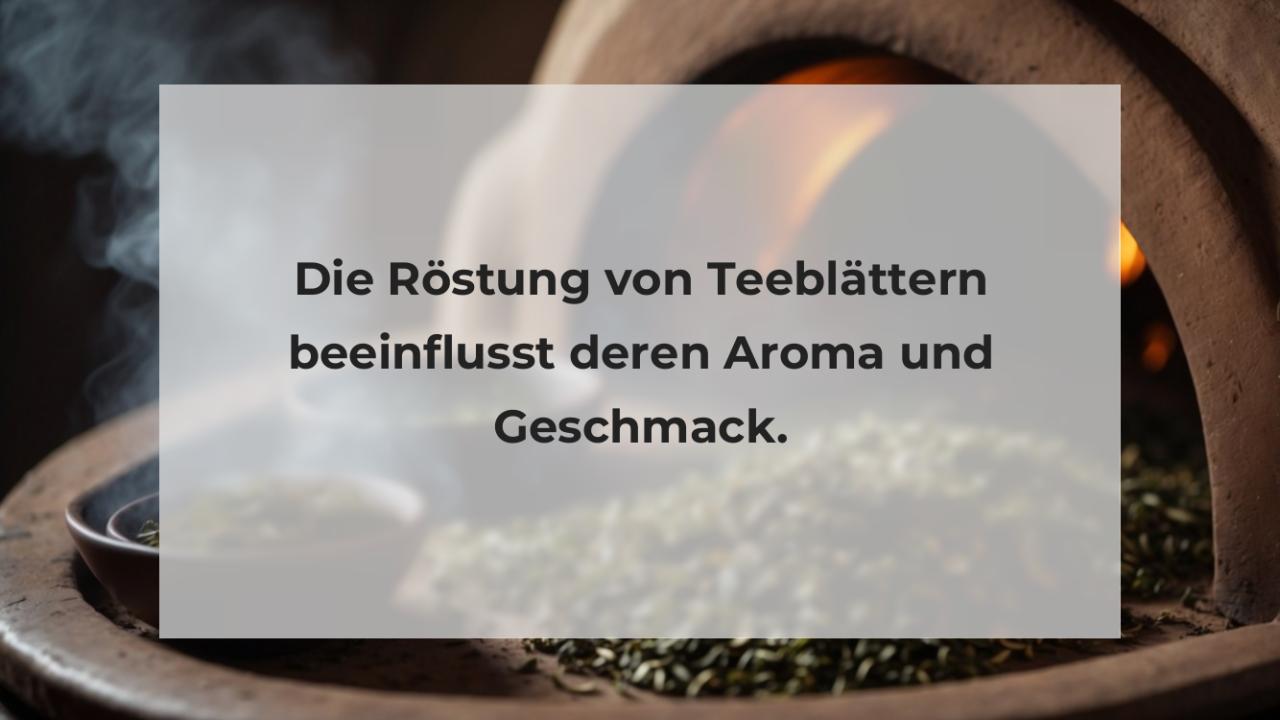 Die Röstung von Teeblättern beeinflusst deren Aroma und Geschmack.