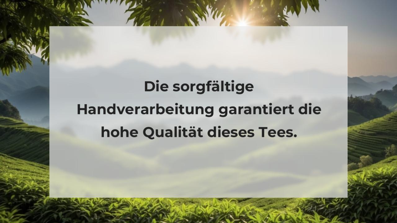 Die sorgfältige Handverarbeitung garantiert die hohe Qualität dieses Tees.