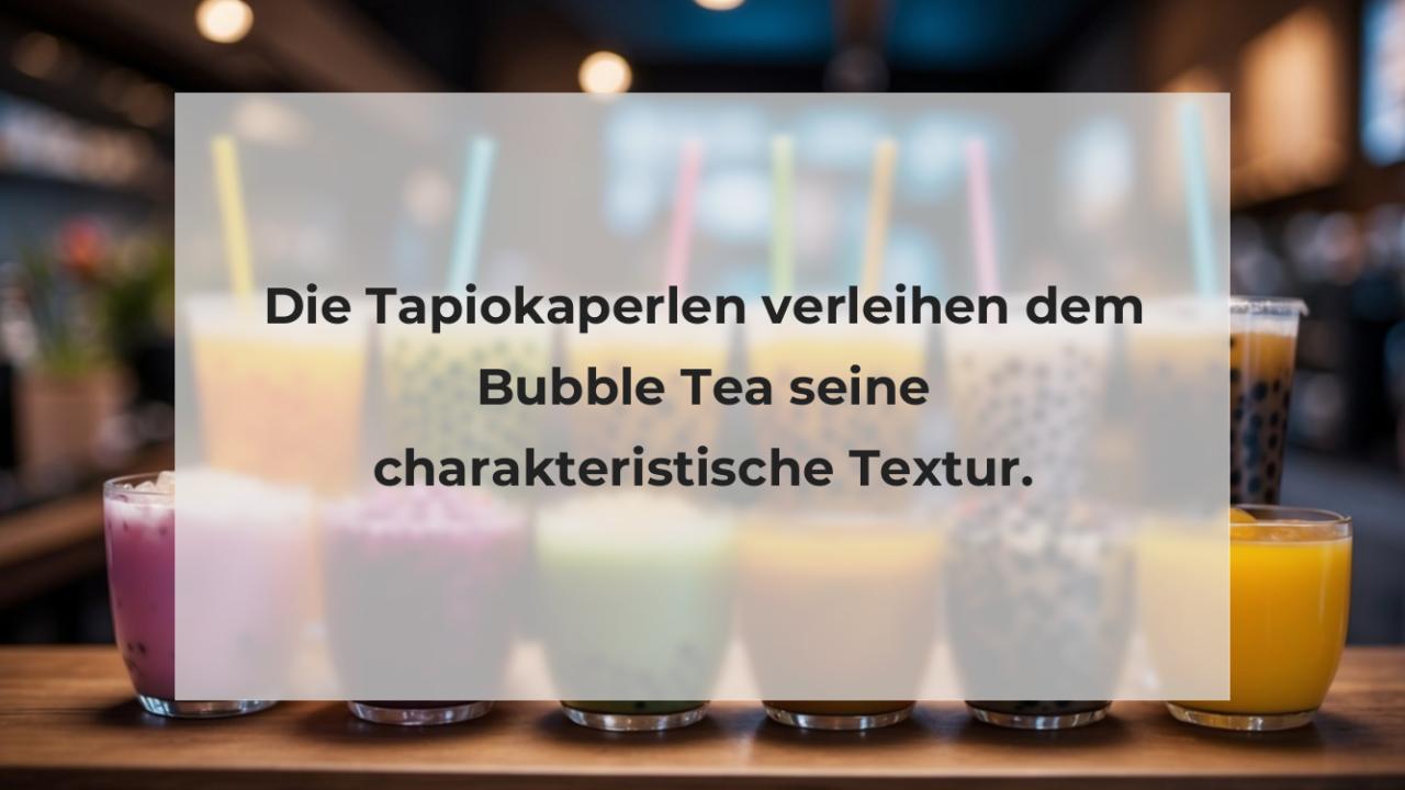 Die Tapiokaperlen verleihen dem Bubble Tea seine charakteristische Textur.