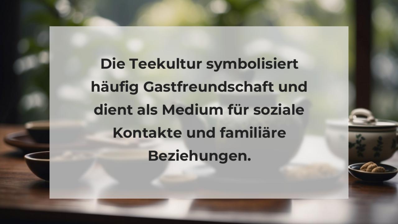 Die Teekultur symbolisiert häufig Gastfreundschaft und dient als Medium für soziale Kontakte und familiäre Beziehungen.