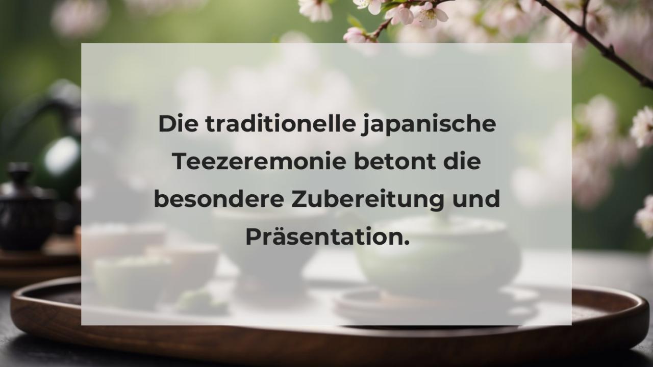 Die traditionelle japanische Teezeremonie betont die besondere Zubereitung und Präsentation.