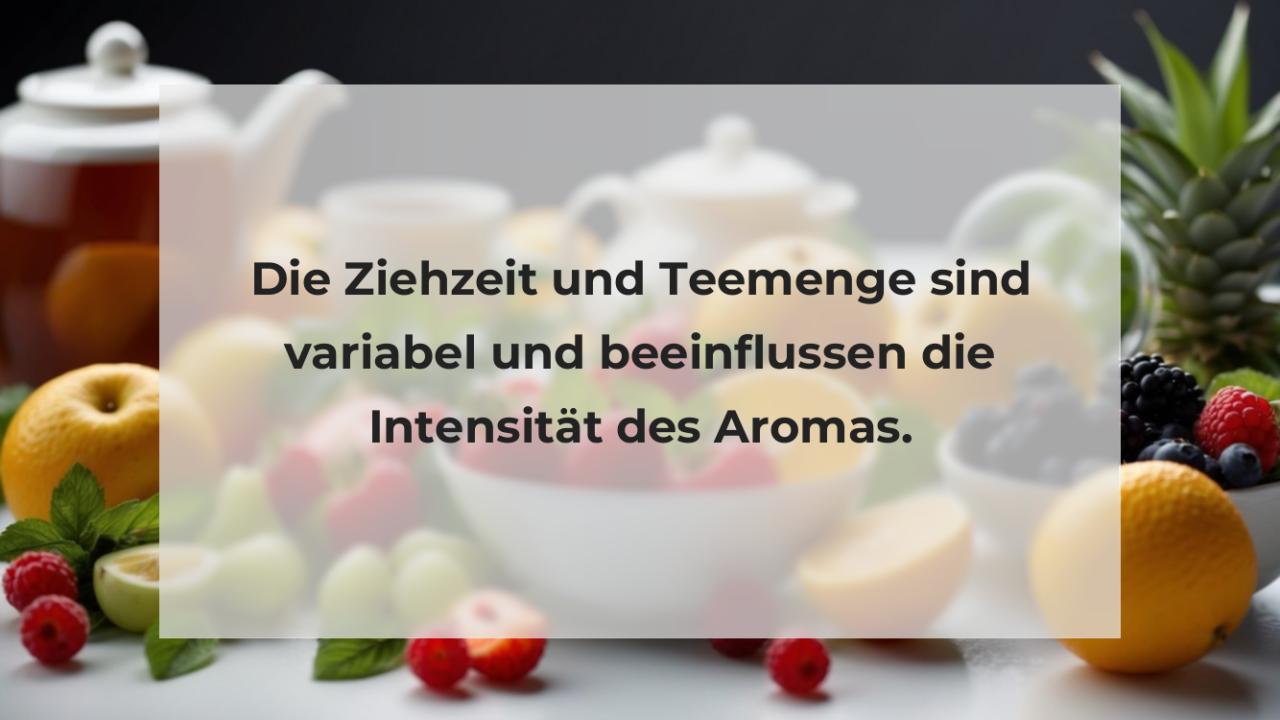 Die Ziehzeit und Teemenge sind variabel und beeinflussen die Intensität des Aromas.