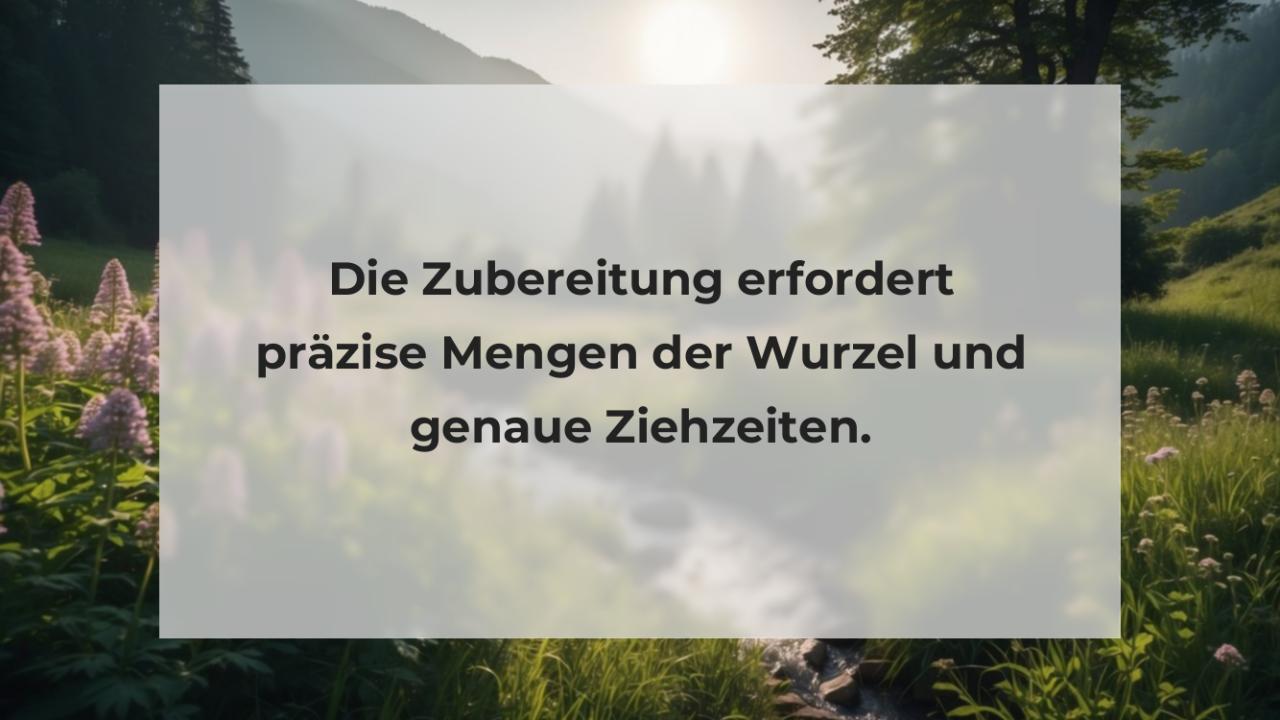 Die Zubereitung erfordert präzise Mengen der Wurzel und genaue Ziehzeiten.