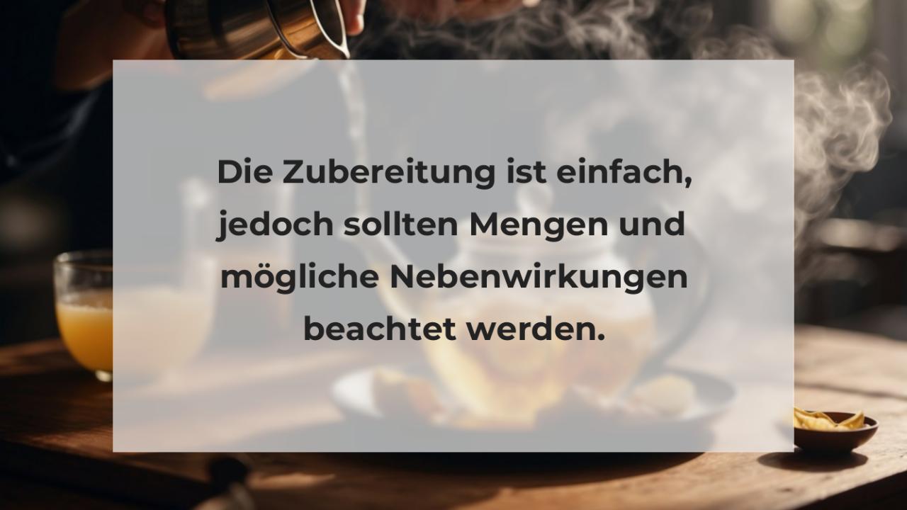 Die Zubereitung ist einfach, jedoch sollten Mengen und mögliche Nebenwirkungen beachtet werden.