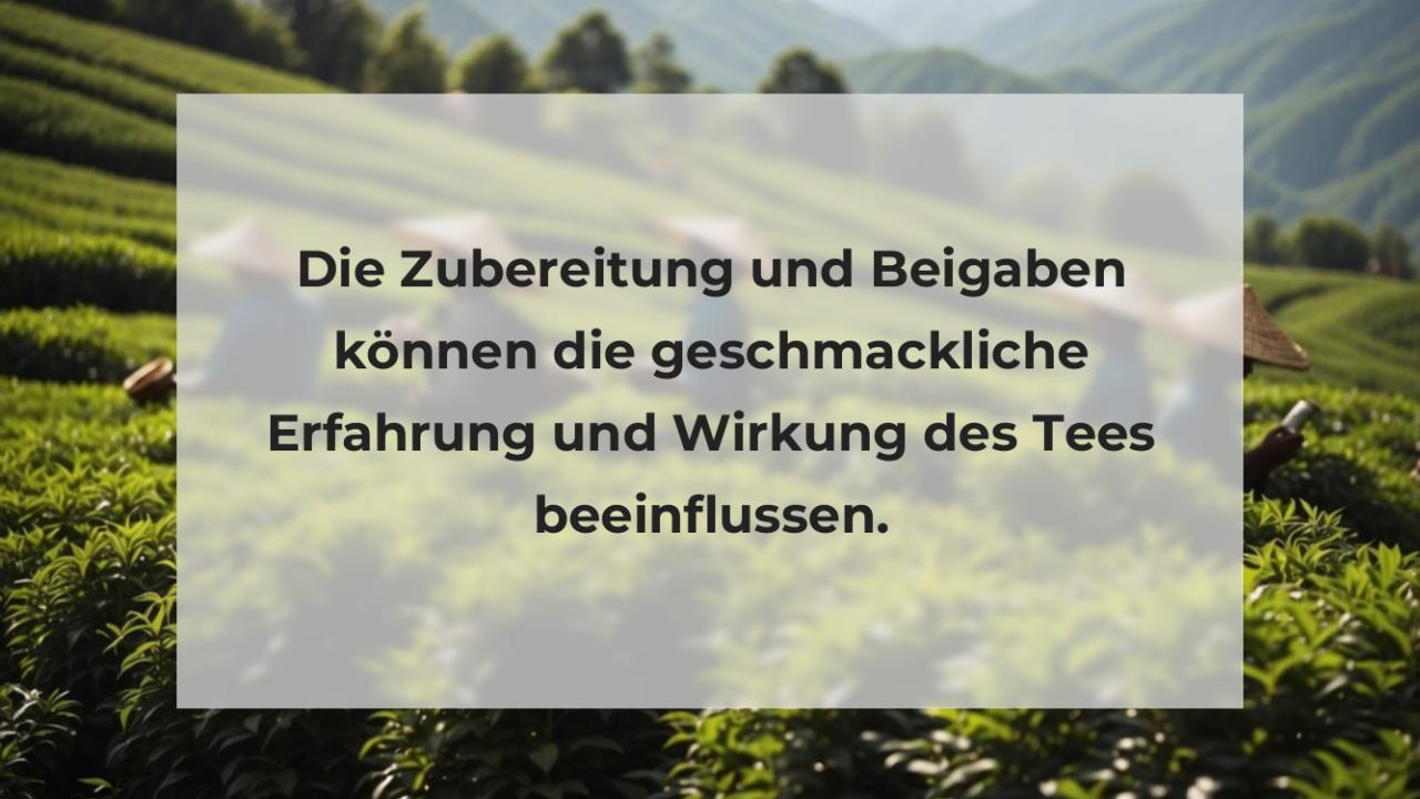 Die Zubereitung und Beigaben können die geschmackliche Erfahrung und Wirkung des Tees beeinflussen.