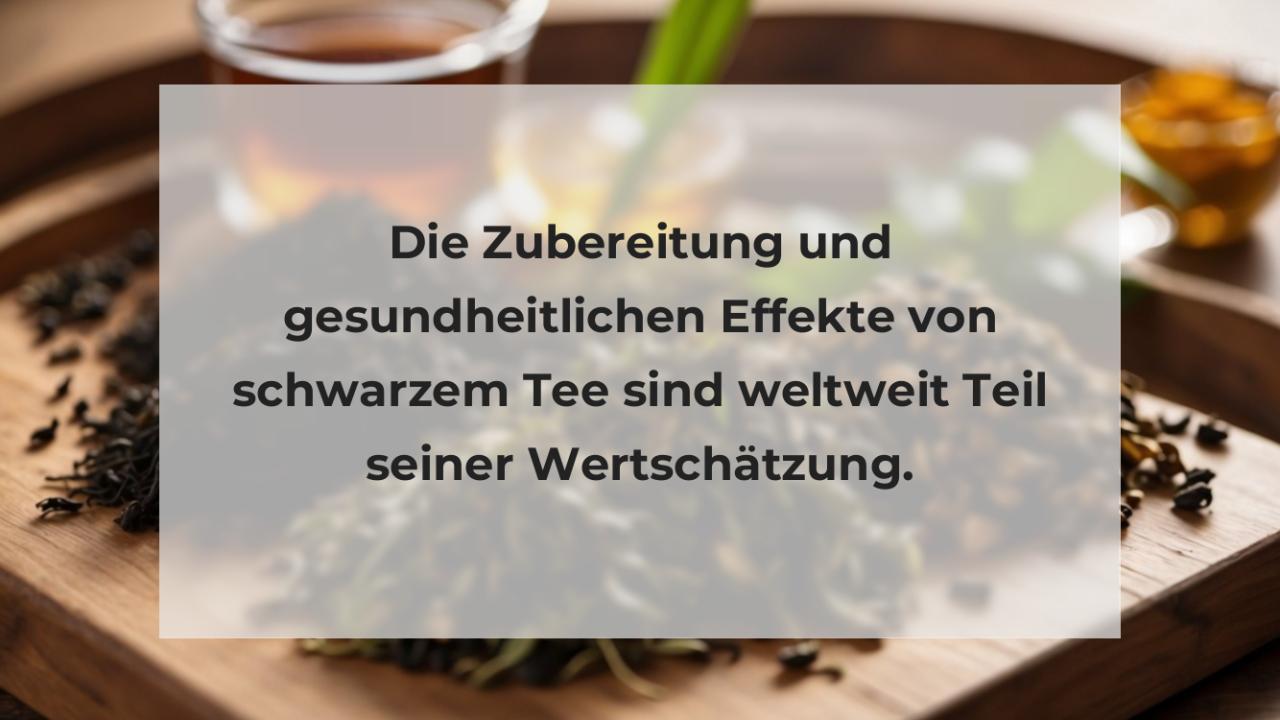 Die Zubereitung und gesundheitlichen Effekte von schwarzem Tee sind weltweit Teil seiner Wertschätzung.