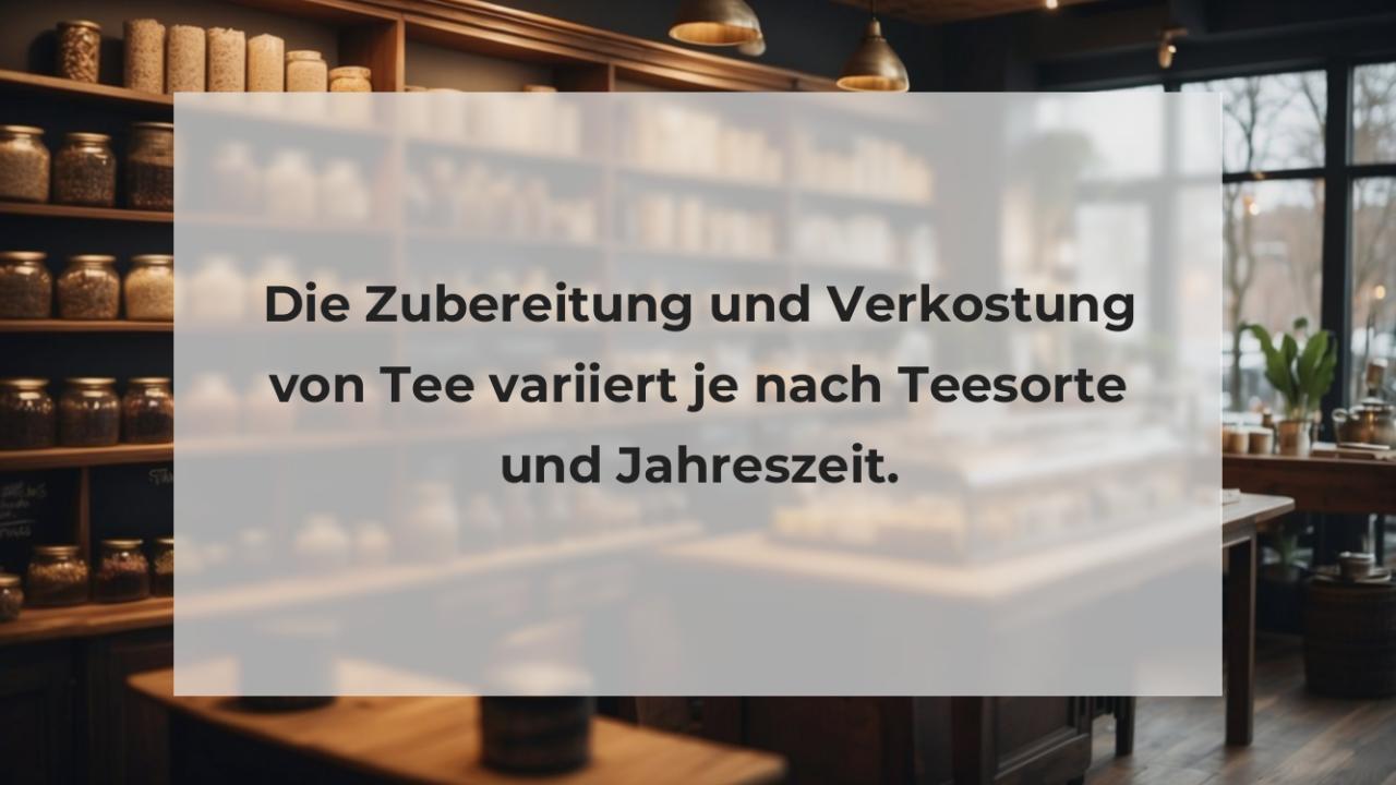 Die Zubereitung und Verkostung von Tee variiert je nach Teesorte und Jahreszeit.