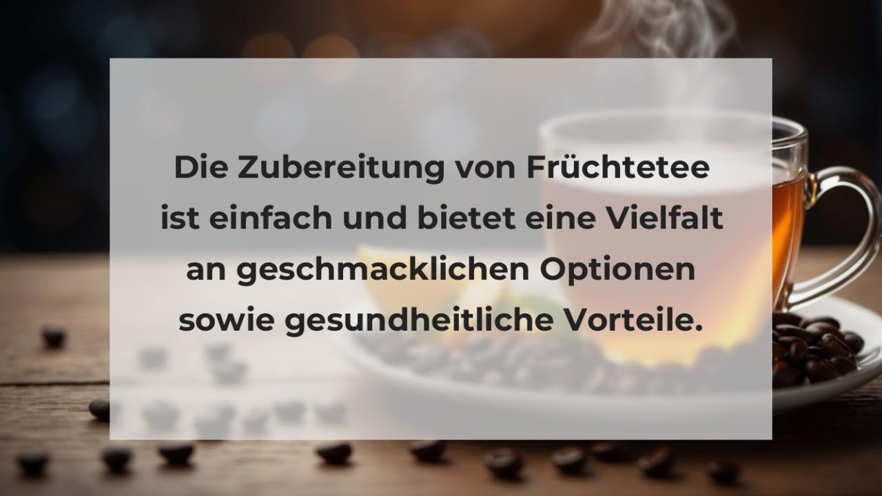 Die Zubereitung von Früchtetee ist einfach und bietet eine Vielfalt an geschmacklichen Optionen sowie gesundheitliche Vorteile.