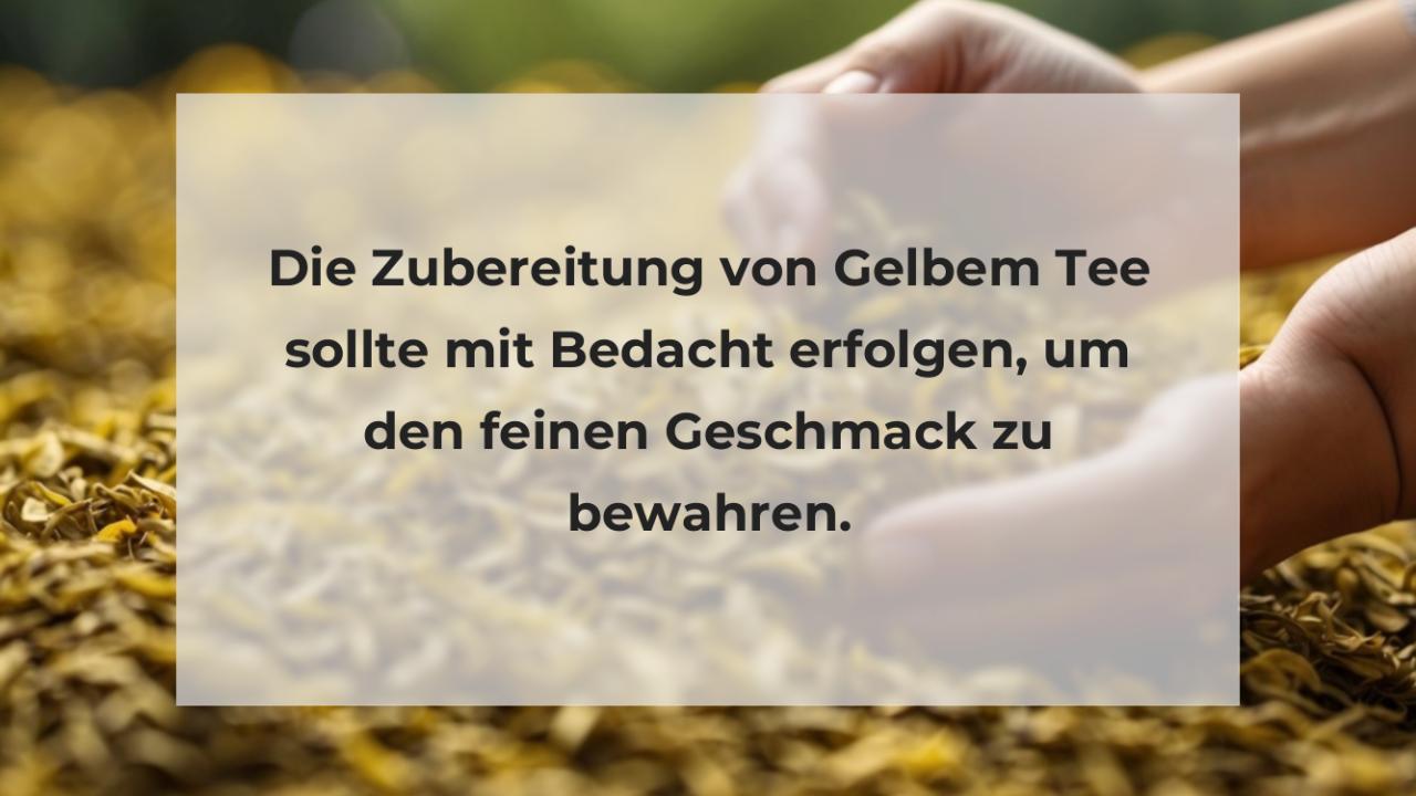 Die Zubereitung von Gelbem Tee sollte mit Bedacht erfolgen, um den feinen Geschmack zu bewahren.