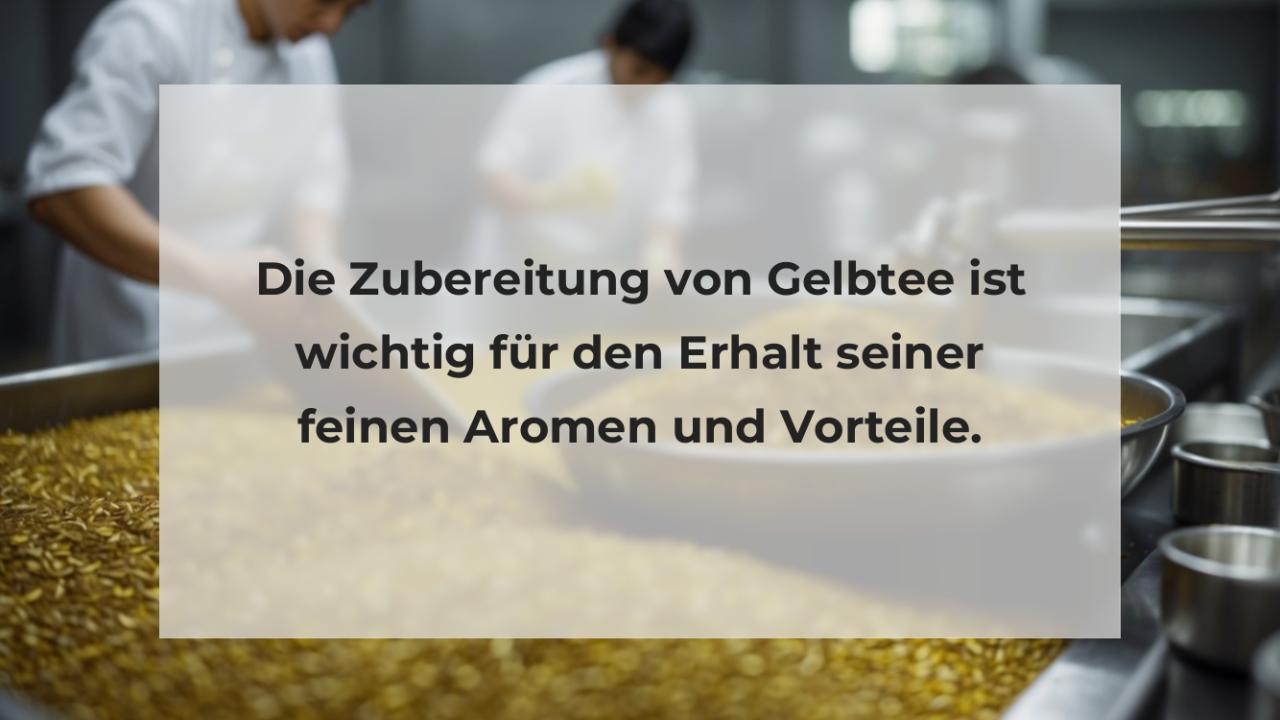 Die Zubereitung von Gelbtee ist wichtig für den Erhalt seiner feinen Aromen und Vorteile.