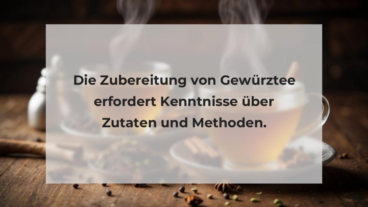 Die Zubereitung von Gewürztee erfordert Kenntnisse über Zutaten und Methoden.