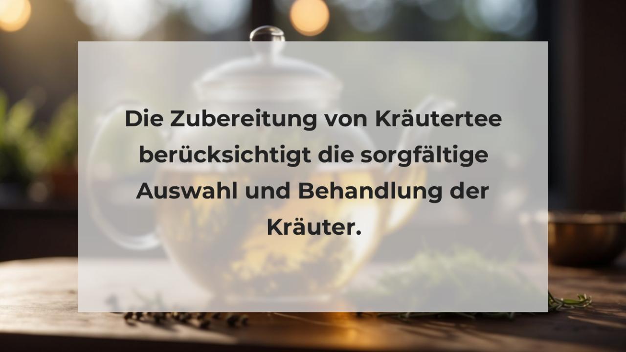 Die Zubereitung von Kräutertee berücksichtigt die sorgfältige Auswahl und Behandlung der Kräuter.