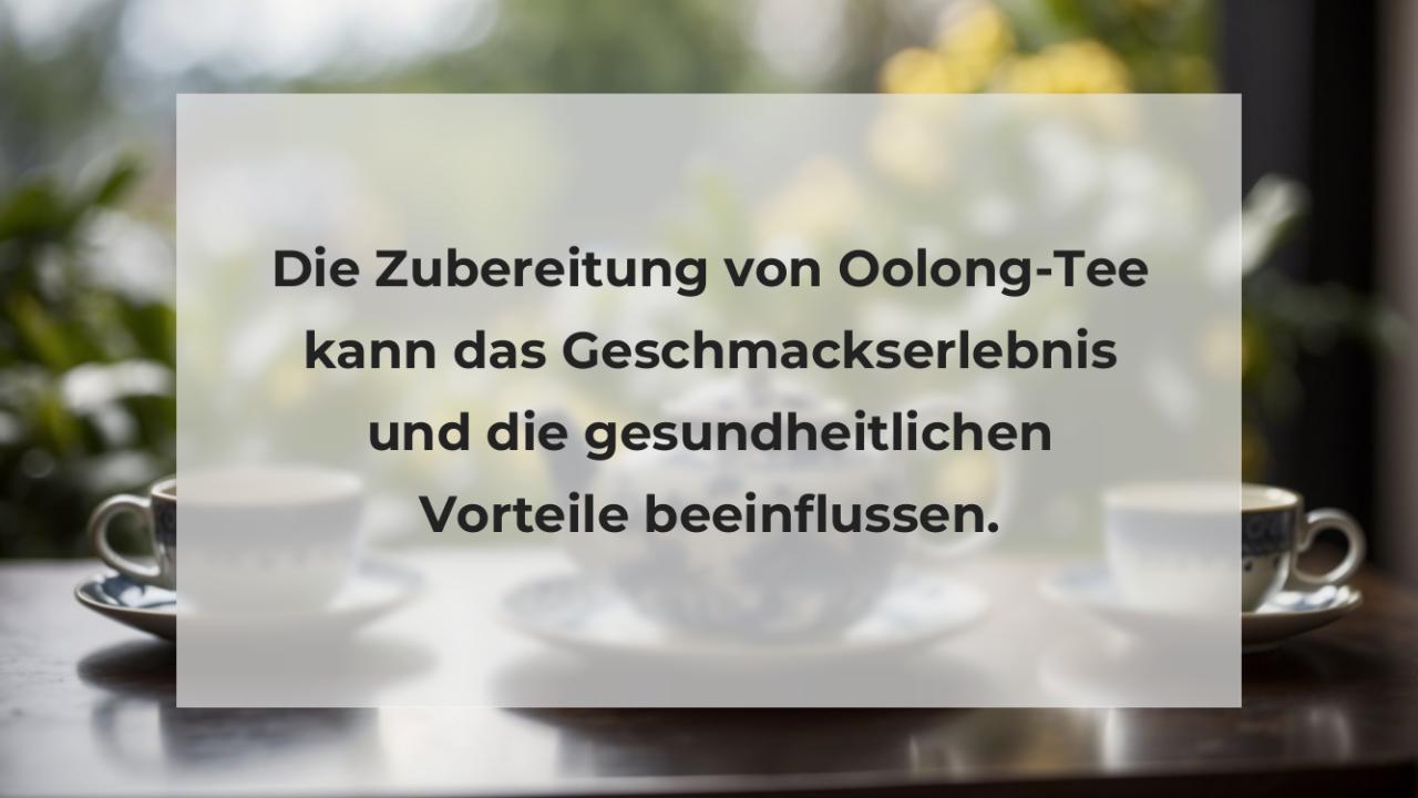 Die Zubereitung von Oolong-Tee kann das Geschmackserlebnis und die gesundheitlichen Vorteile beeinflussen.