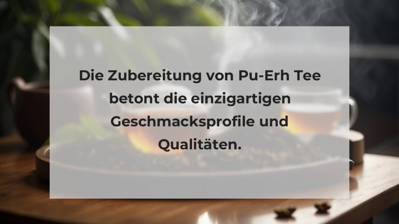 Die Zubereitung von Pu-Erh Tee betont die einzigartigen Geschmacksprofile und Qualitäten.