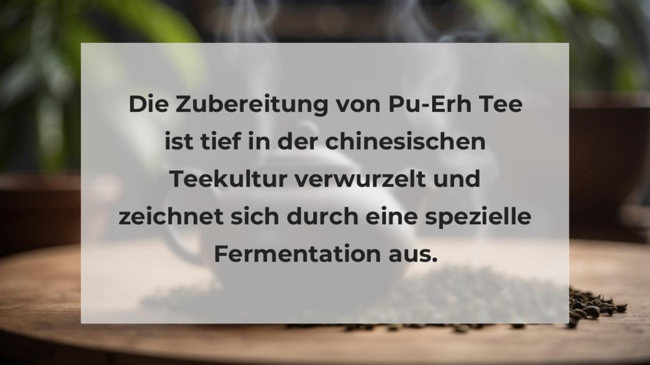 Die Zubereitung von Pu-Erh Tee ist tief in der chinesischen Teekultur verwurzelt und zeichnet sich durch eine spezielle Fermentation aus.