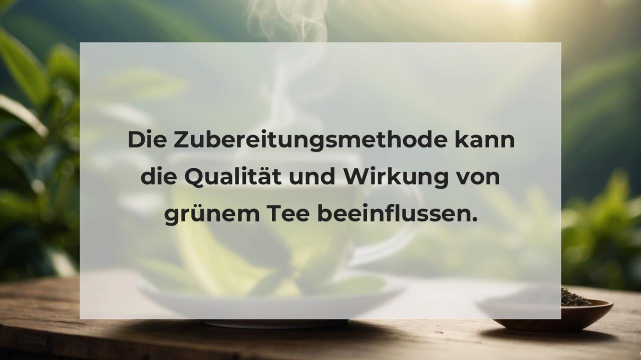 Die Zubereitungsmethode kann die Qualität und Wirkung von grünem Tee beeinflussen.