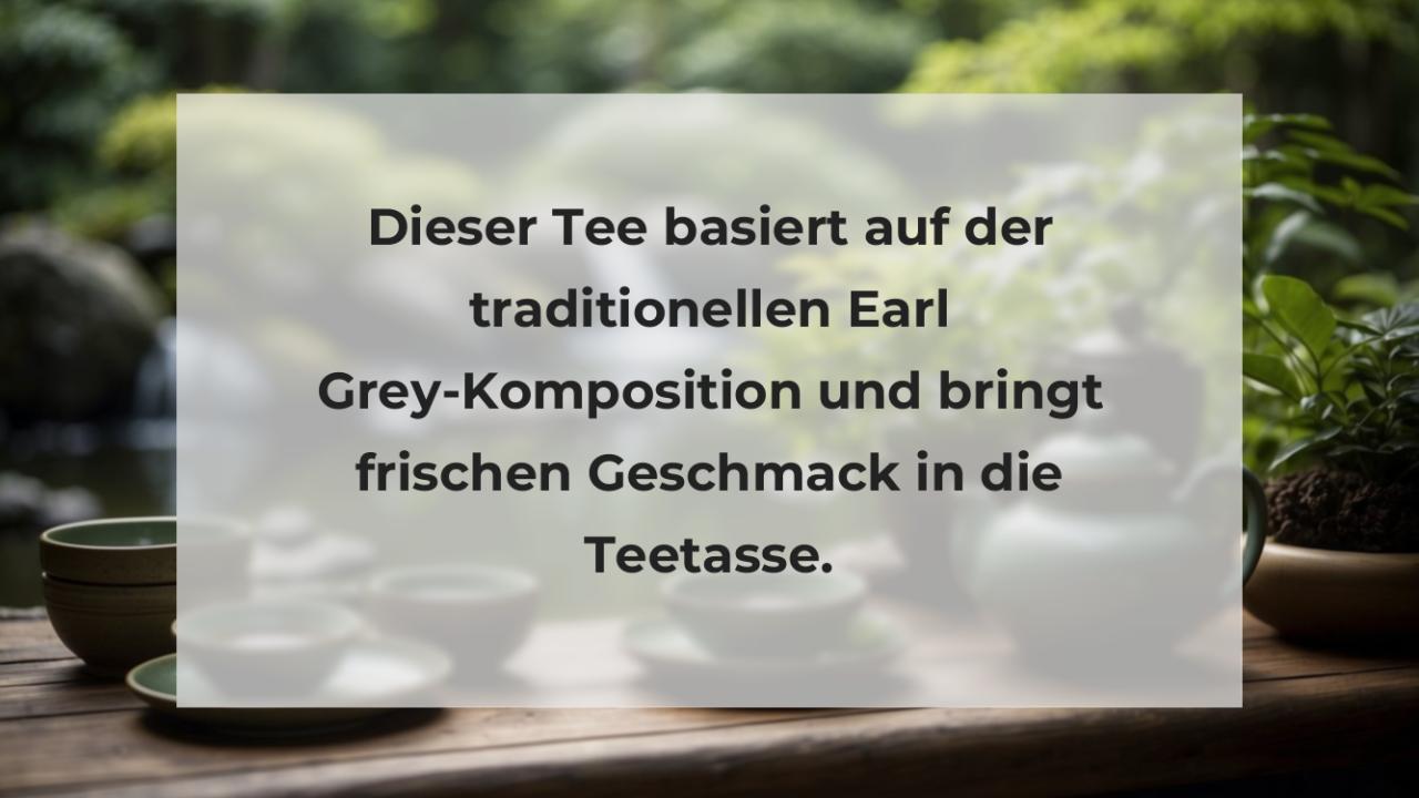 Dieser Tee basiert auf der traditionellen Earl Grey-Komposition und bringt frischen Geschmack in die Teetasse.