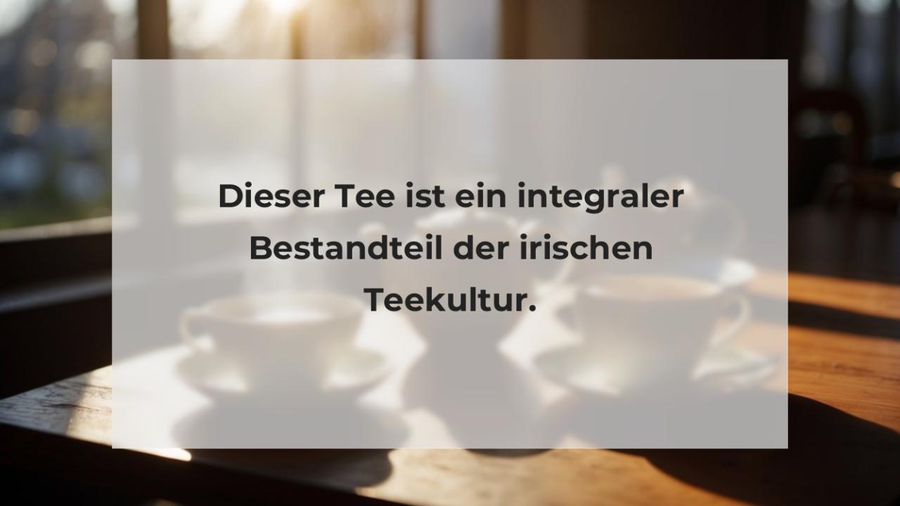 Dieser Tee ist ein integraler Bestandteil der irischen Teekultur.