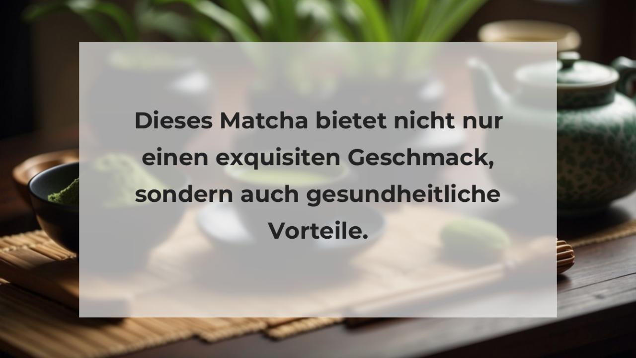 Dieses Matcha bietet nicht nur einen exquisiten Geschmack, sondern auch gesundheitliche Vorteile.