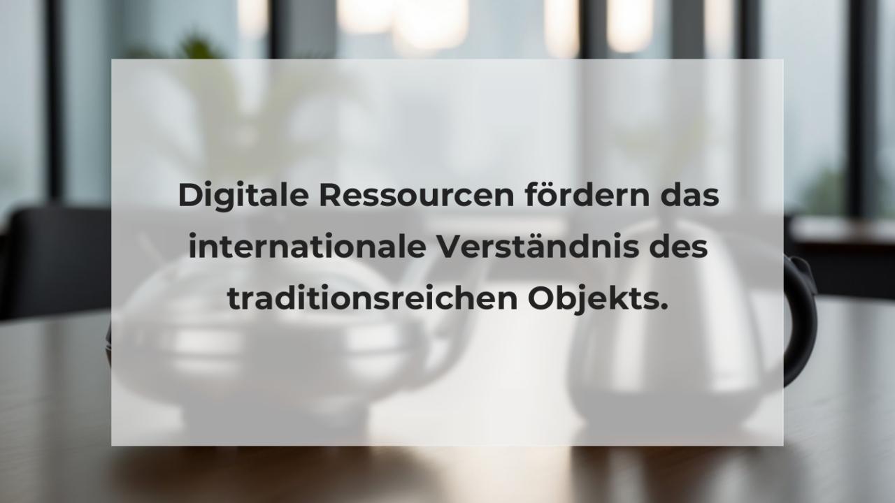 Digitale Ressourcen fördern das internationale Verständnis des traditionsreichen Objekts.