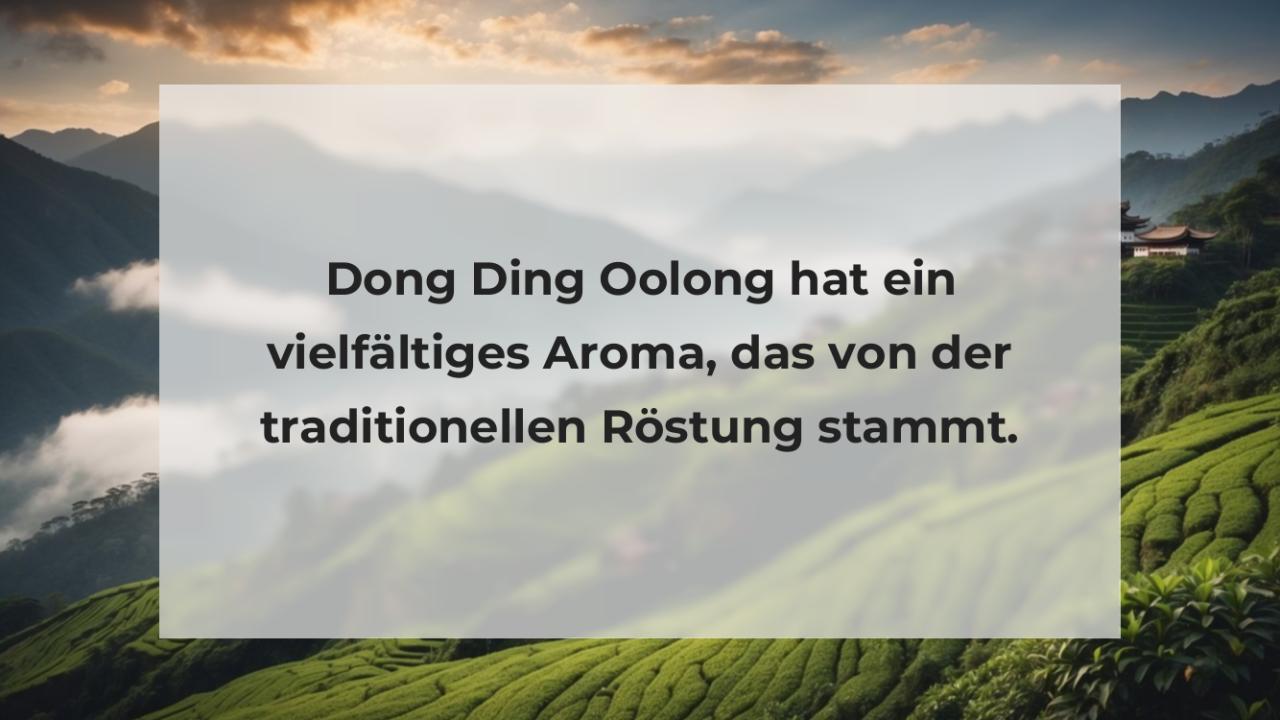 Dong Ding Oolong hat ein vielfältiges Aroma, das von der traditionellen Röstung stammt.