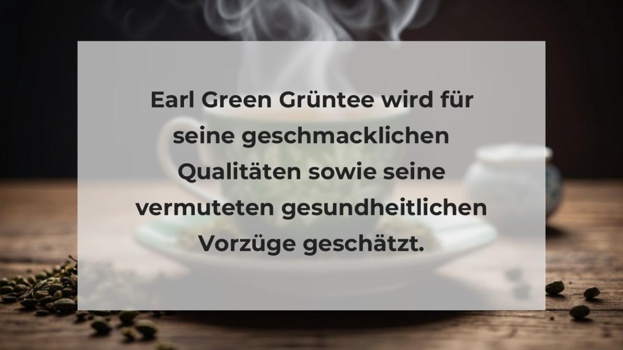 Earl Green Grüntee wird für seine geschmacklichen Qualitäten sowie seine vermuteten gesundheitlichen Vorzüge geschätzt.