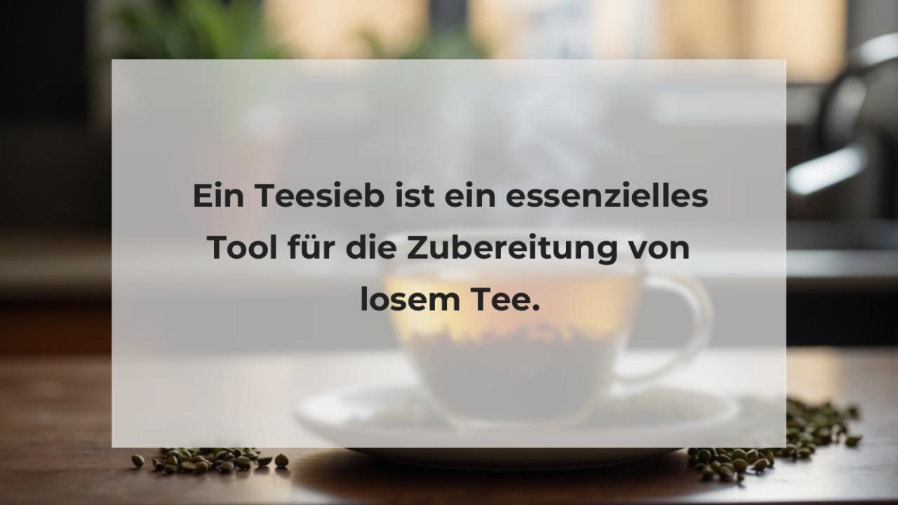 Ein Teesieb ist ein essenzielles Tool für die Zubereitung von losem Tee.