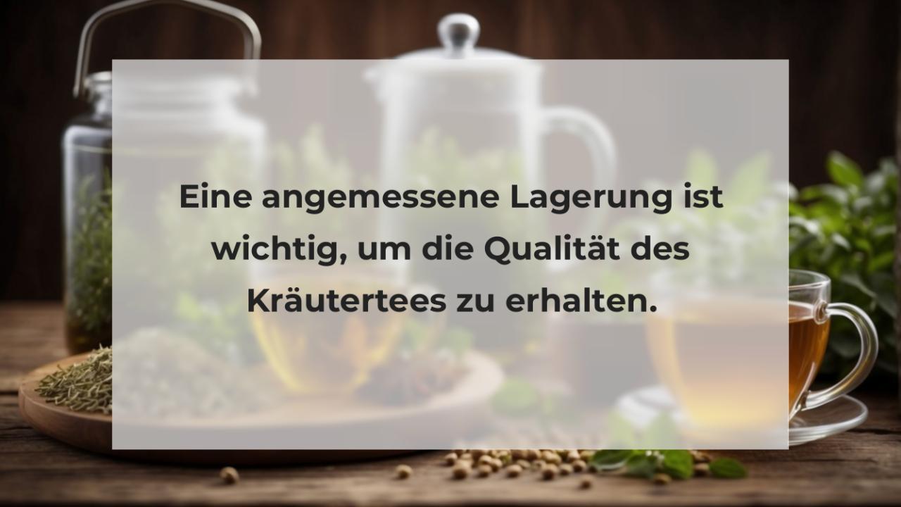 Eine angemessene Lagerung ist wichtig, um die Qualität des Kräutertees zu erhalten.