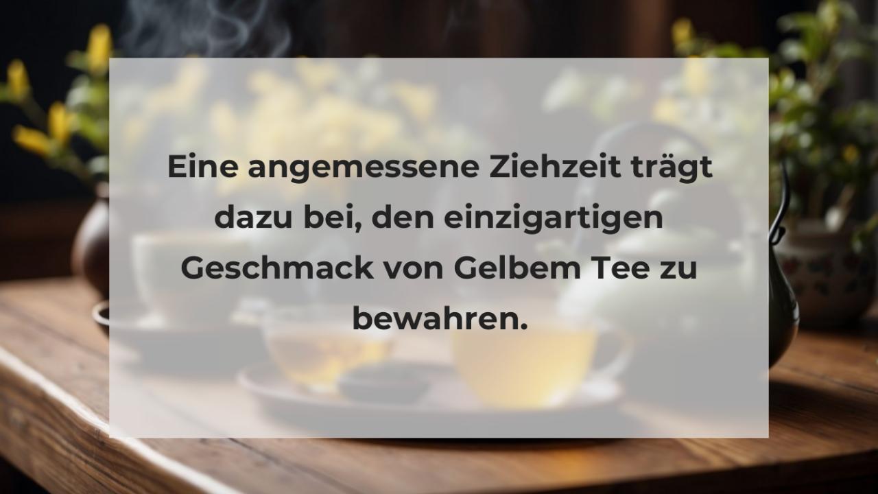 Eine angemessene Ziehzeit trägt dazu bei, den einzigartigen Geschmack von Gelbem Tee zu bewahren.