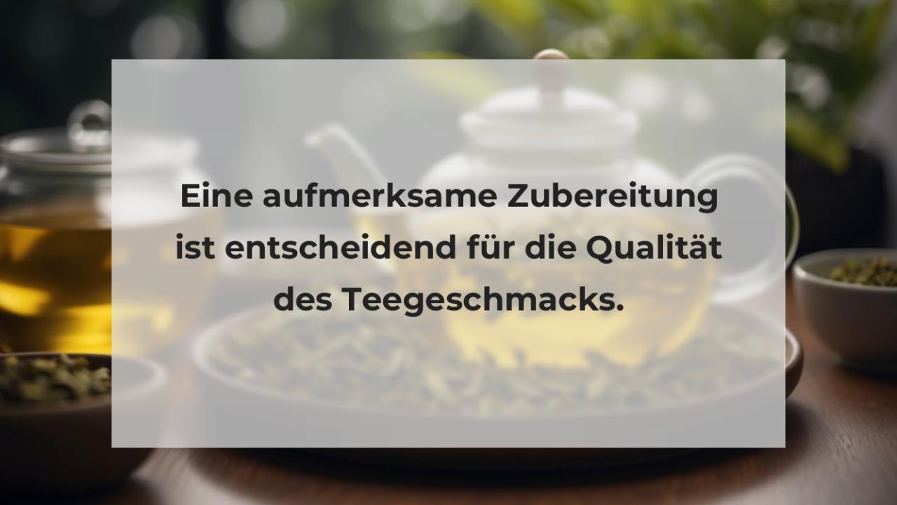 Eine aufmerksame Zubereitung ist entscheidend für die Qualität des Teegeschmacks.