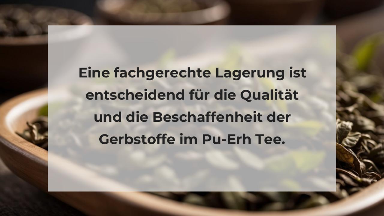 Eine fachgerechte Lagerung ist entscheidend für die Qualität und die Beschaffenheit der Gerbstoffe im Pu-Erh Tee.