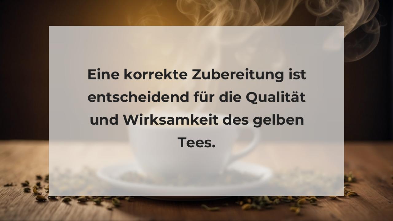 Eine korrekte Zubereitung ist entscheidend für die Qualität und Wirksamkeit des gelben Tees.