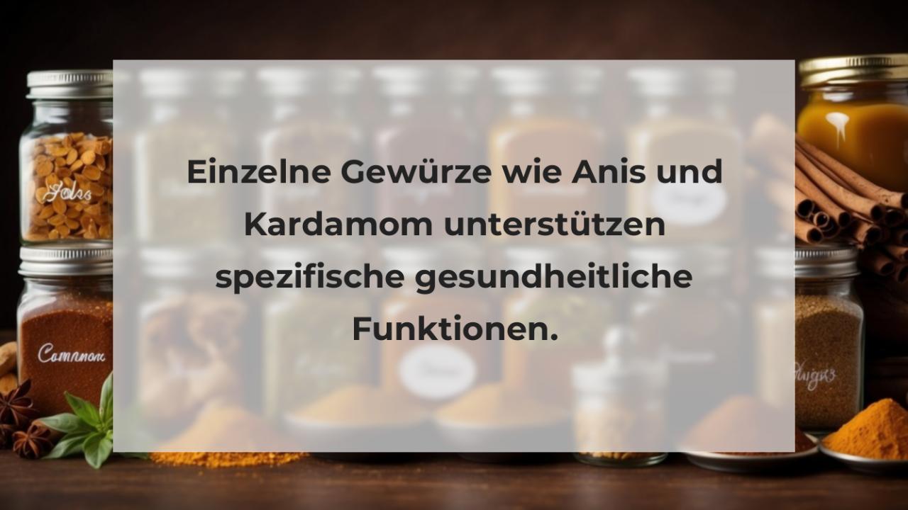 Einzelne Gewürze wie Anis und Kardamom unterstützen spezifische gesundheitliche Funktionen.