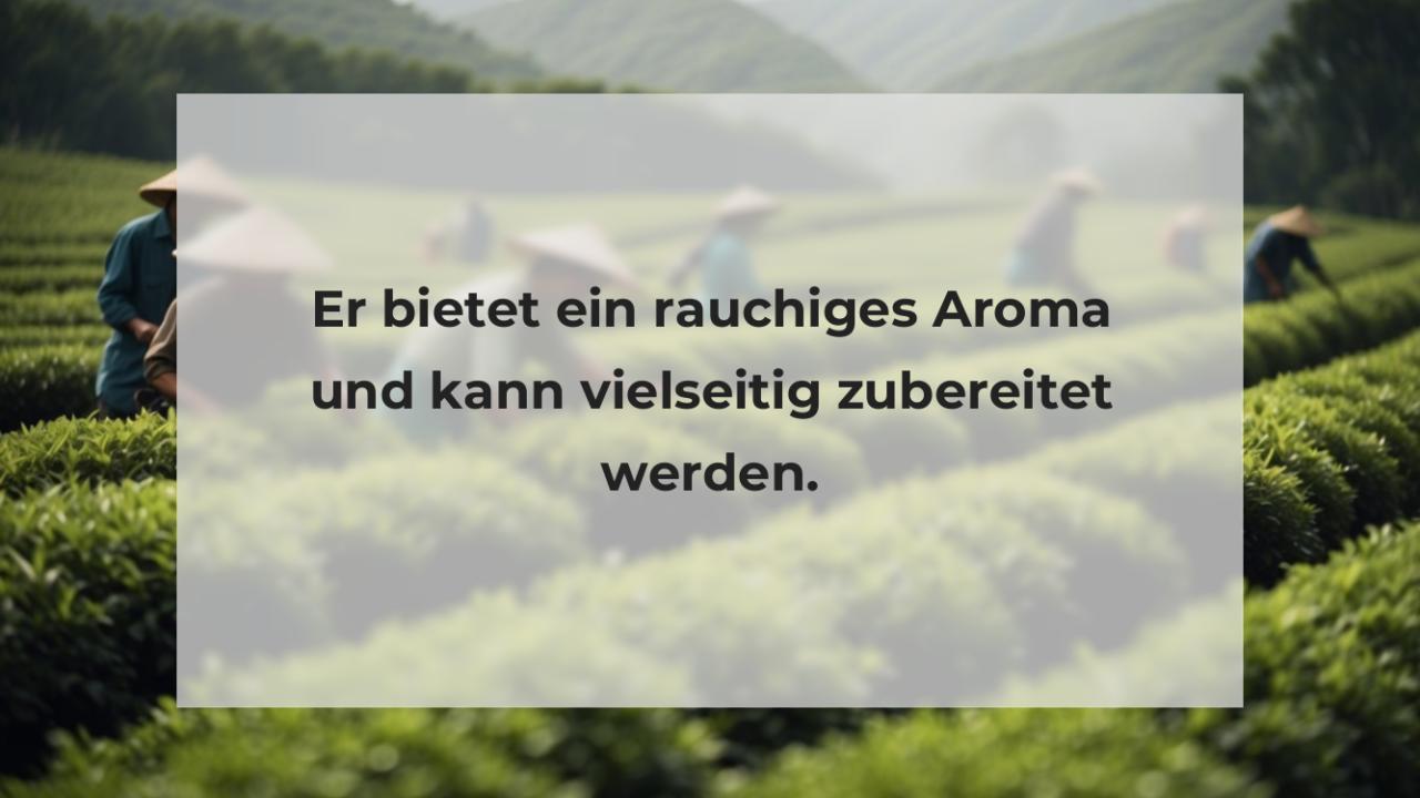 Er bietet ein rauchiges Aroma und kann vielseitig zubereitet werden.