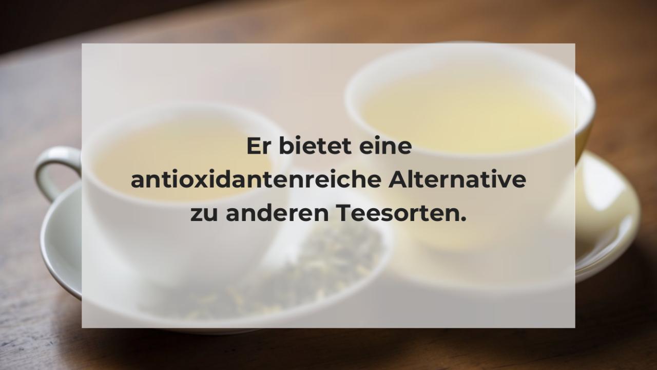 Er bietet eine antioxidantenreiche Alternative zu anderen Teesorten.