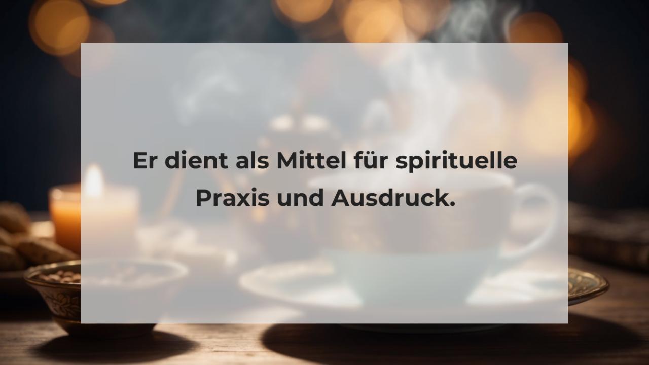 Er dient als Mittel für spirituelle Praxis und Ausdruck.