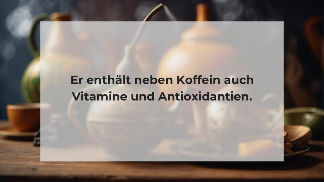 Er enthält neben Koffein auch Vitamine und Antioxidantien.