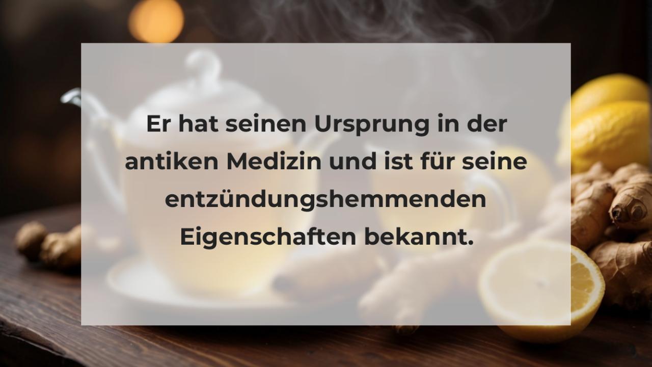 Er hat seinen Ursprung in der antiken Medizin und ist für seine entzündungshemmenden Eigenschaften bekannt.